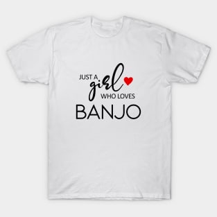 Just A Girl Who Loves Banjo - Music Banjo T-Shirt